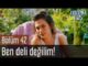Erkenci Kuş 42. Bölüm – Ben Deli Değilim!