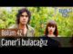 Erkenci Kuş 42. Bölüm – Caner’i Bulacağız
