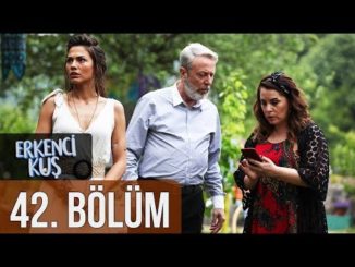 Erkenci Kuş 42. Bölüm