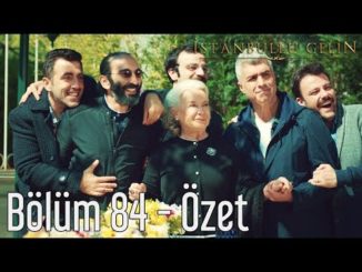 İstanbullu Gelin 84. Bölüm – Özet