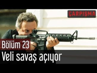 Çarpışma 23. Bölüm – Veli Savaş Açıyor