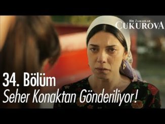 Seher konaktan gönderiliyor! – Bir Zamanlar Çukurova 34. Bölüm