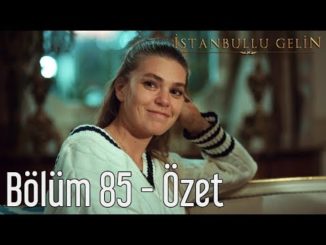 İstanbullu Gelin 85. Bölüm – Özet