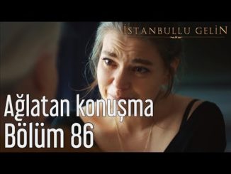İstanbullu Gelin 86. Bölüm – Ağlatan Konuşma