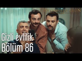 İstanbullu Gelin 86. Bölüm – Gizli Evlilik
