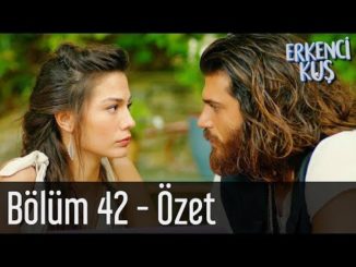 Erkenci Kuş 42. Bölüm – Özet