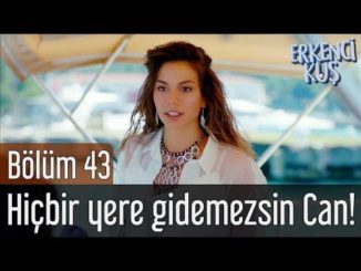 Erkenci Kuş 43. Bölüm – Hiçbir Yere Gidemezsin Can Divit