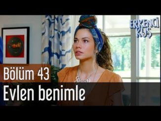 Erkenci Kuş 43. Bölüm – Evlen Benimle