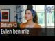 Erkenci Kuş 43. Bölüm – Evlen Benimle