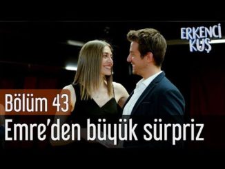 Erkenci Kuş 43. Bölüm – Emre’den Büyük Sürpriz