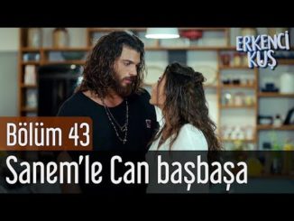 Erkenci Kuş 43. Bölüm – Sanem’le Can Başbaşa