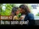 Erkenci Kuş 43. Bölüm – Bu mu Senin Aşkın?