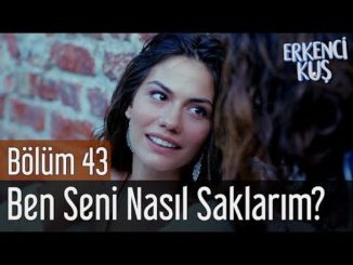 Erkenci Kuş 43. Bölüm – Emre Azaklar – Ben Seni Nasıl Saklarım?