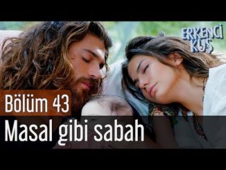 Erkenci Kuş 43. Bölüm – Masal Gibi Sabah