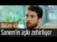 Erkenci Kuş 43. Bölüm – Sanem’in Aşkı Zehirliyor