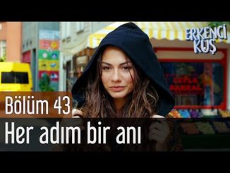 Erkenci Kuş 43. Bölüm – Her Adım Bir Anı