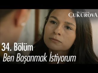 Ben boşanmak istiyorum – Bir Zamanlar Çukurova 34. Bölüm