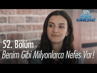 Benim gibi milyonlarca Nefes var! – Sen Anlat Karadeniz 52. Bölüm