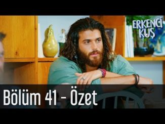 Erkenci Kuş 41. Bölüm – Özet