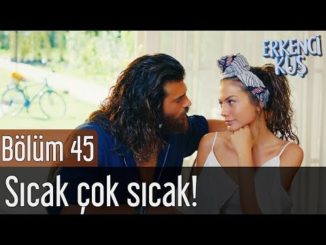 Erkenci Kuş 45. Bölüm – Sıcak Çok Sıcak!