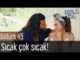 Erkenci Kuş 45. Bölüm – Sıcak Çok Sıcak!
