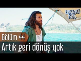 Erkenci Kuş 44. Bölüm – Artık Geri Dönüş Yok
