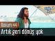 Erkenci Kuş 44. Bölüm – Artık Geri Dönüş Yok