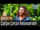 Erkenci Kuş 44. Bölüm – Çarpa Çarpa Koşuyorum