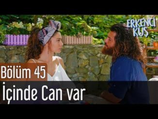 Erkenci Kuş 45. Bölüm – İçinde Can Var