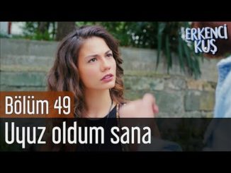 Erkenci Kuş 49. Bölüm – Uyuz Oldum Sana