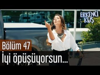 Erkenci Kuş 47. Bölüm – İyi Öpüşüyorsun…