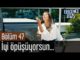 Erkenci Kuş 47. Bölüm – İyi Öpüşüyorsun…