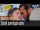 Erkenci Kuş 46. Bölüm – Seni Seviyorum