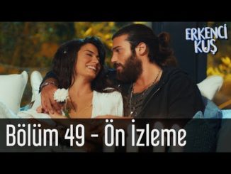 Erkenci Kuş 49. Bölüm – Ön İzleme