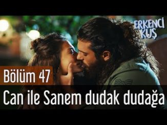 Erkenci Kuş 47. Bölüm – Can İle Sanem Dudak Dudağa