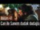 Erkenci Kuş 47. Bölüm – Can İle Sanem Dudak Dudağa