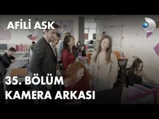 Afili Aşk 35. Bölüm Kamera Arkası