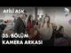 Afili Aşk 35. Bölüm Kamera Arkası